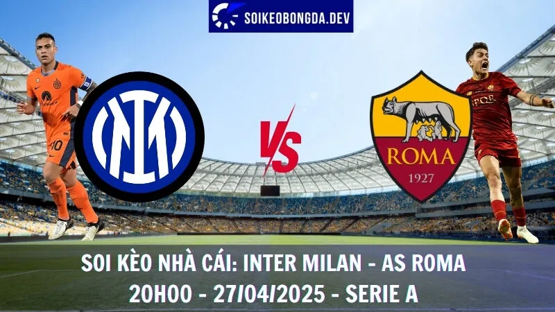 Nhận định kèo bóng đá Inter Milan vs AS Roma - 27/04/2025 - Serie A 1 Nhận định kèo bóng đá Inter Milan vs AS Roma - 27/04/2025 - Serie A